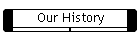 Our History